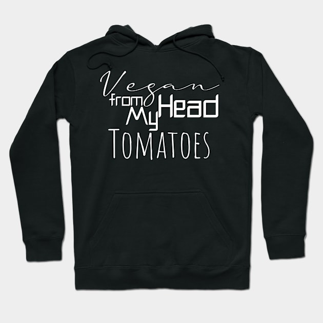 vegan from my head tomatoes funny gift Hoodie by Storfa101